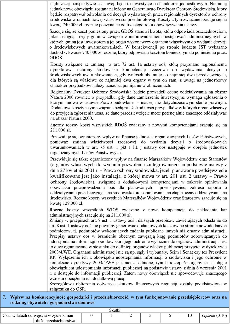 w ramach nowej właściwości przedmiotowej. Koszty z tym związane szacuje się na kwotę 740.000 zł. rocznie poczynając od trzeciego roku obowiązywania ustawy.