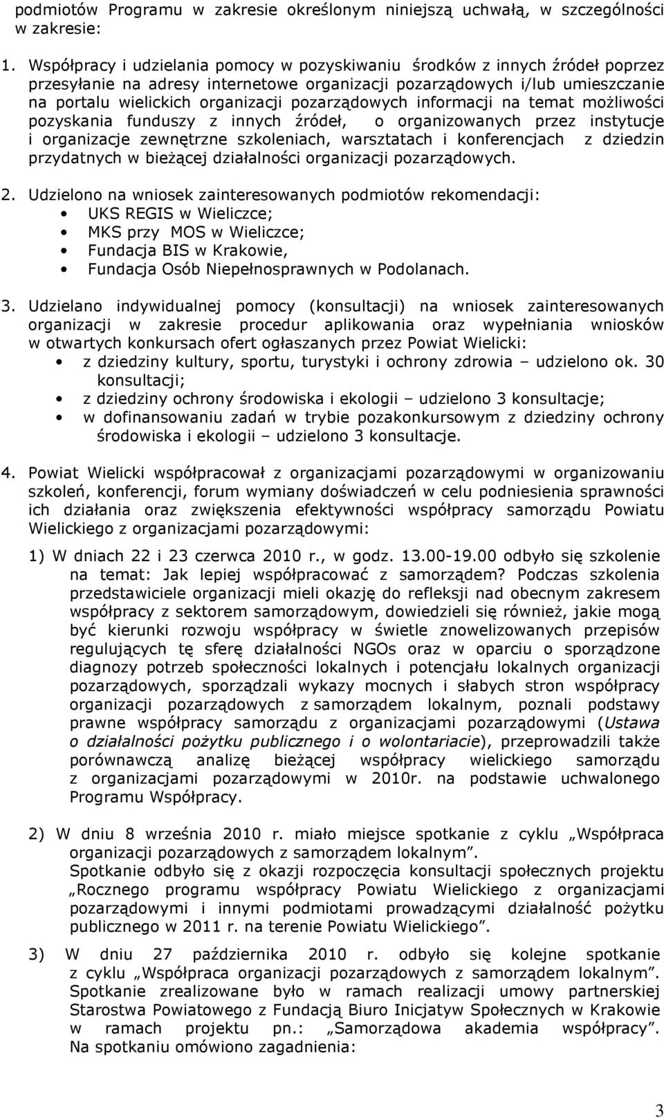 pozarządowych informacji na temat moŝliwości pozyskania funduszy z innych źródeł, o organizowanych przez instytucje i organizacje zewnętrzne szkoleniach, warsztatach i konferencjach z dziedzin