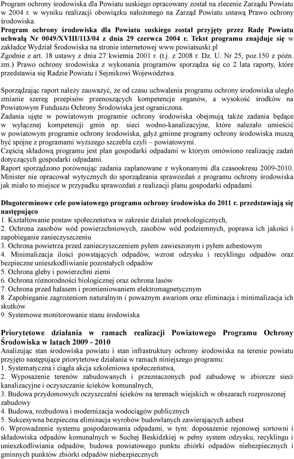 Tekst programu znajduje się w zakładce Wydział Środowiska na stronie internetowej www.powiatsuski.pl Zgodnie z art. 18 ustawy z dnia 27 kwietnia 2001 r. (t.j. z 2008 r. Dz. U. Nr 25, poz.150 z późn.