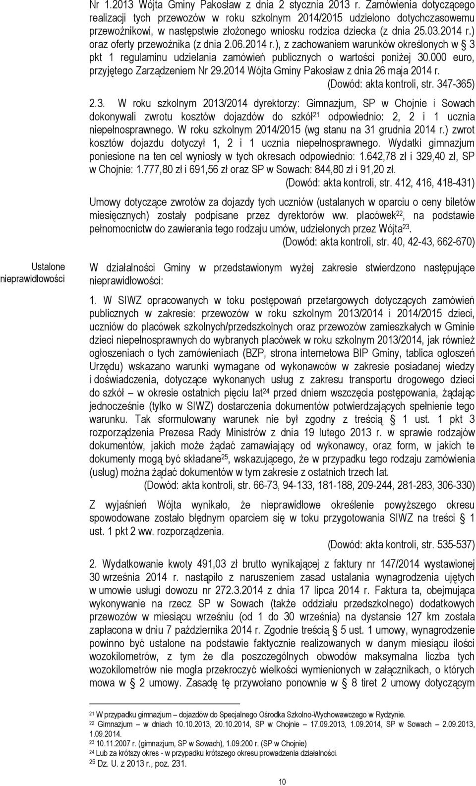 ) oraz oferty przewoźnika (z dnia 2.06.2014 r.), z zachowaniem warunków określonych w 3 pkt 1 regulaminu udzielania zamówień publicznych o wartości poniżej 30.000 euro, przyjętego Zarządzeniem Nr 29.