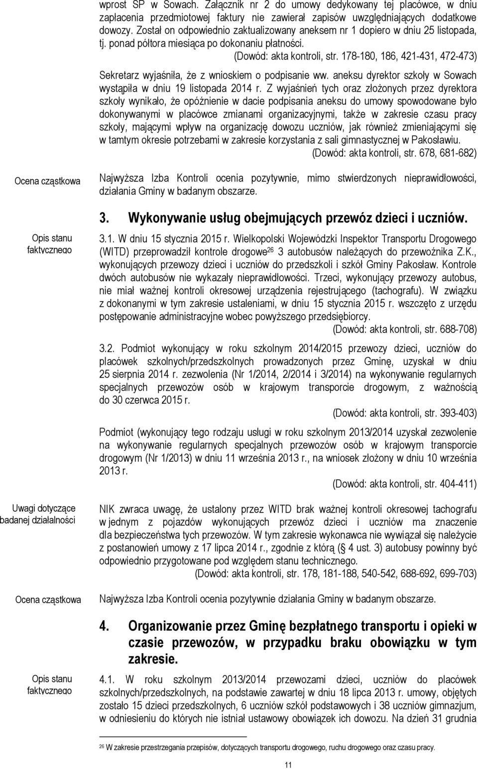 178-180, 186, 421-431, 472-473) Sekretarz wyjaśniła, że z wnioskiem o podpisanie ww. aneksu dyrektor szkoły w Sowach wystąpiła w dniu 19 listopada 2014 r.
