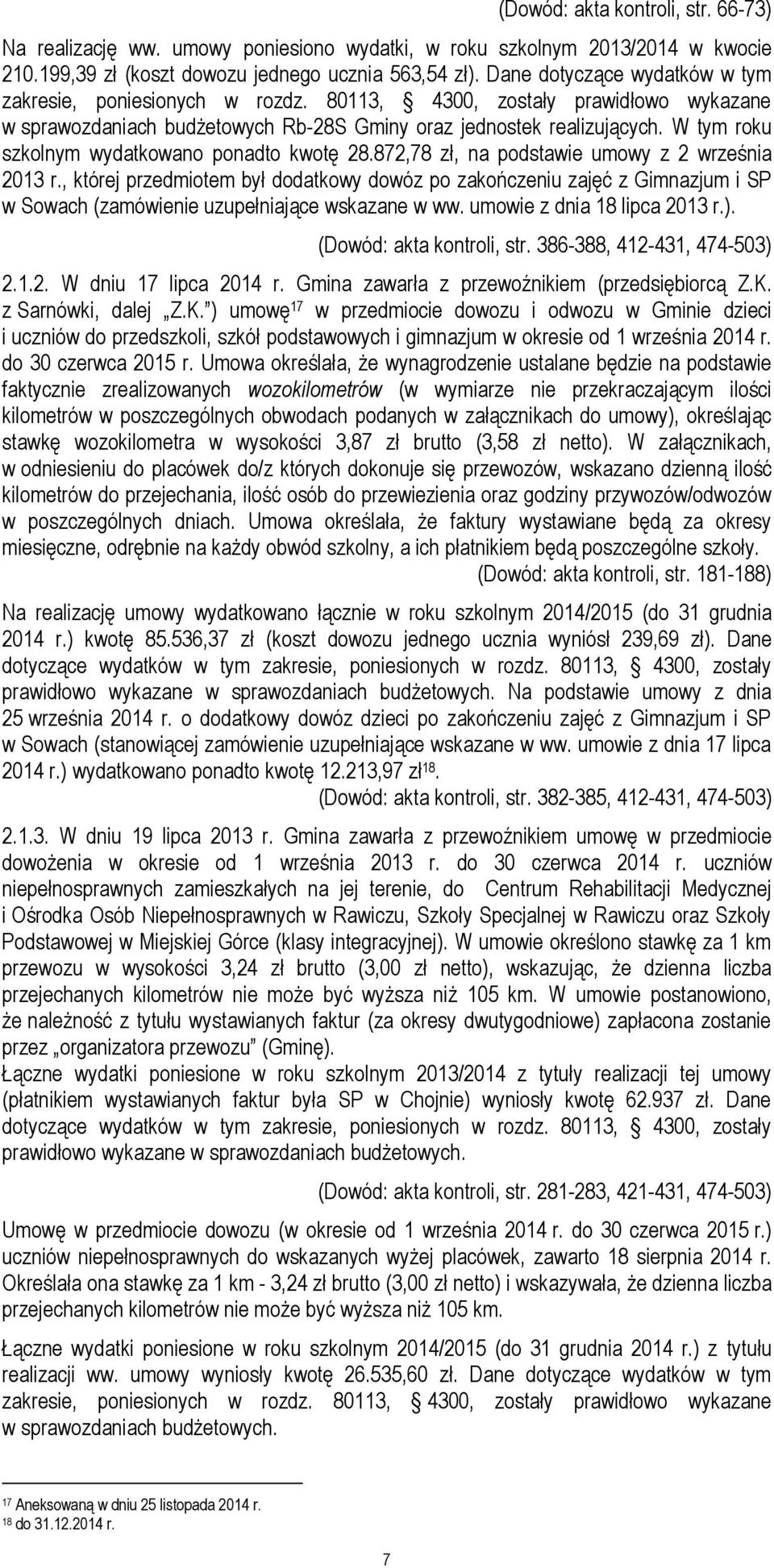 W tym roku szkolnym wydatkowano ponadto kwotę 28.872,78 zł, na podstawie umowy z 2 września 2013 r.