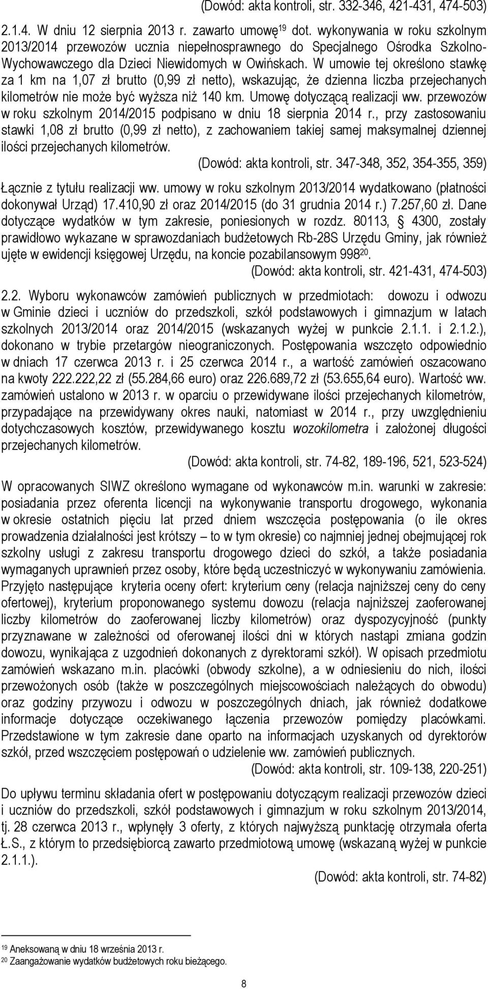 W umowie tej określono stawkę za 1 km na 1,07 zł brutto (0,99 zł netto), wskazując, że dzienna liczba przejechanych kilometrów nie może być wyższa niż 140 km. Umowę dotyczącą realizacji ww.
