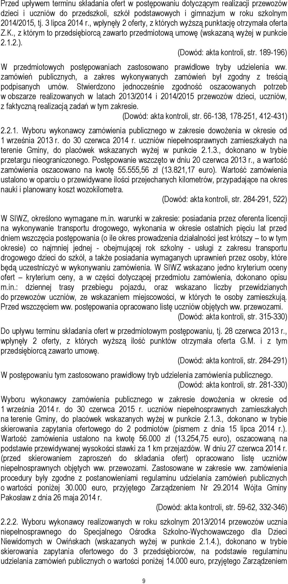 189-196) W przedmiotowych postępowaniach zastosowano prawidłowe tryby udzielenia ww. zamówień publicznych, a zakres wykonywanych zamówień był zgodny z treścią podpisanych umów.