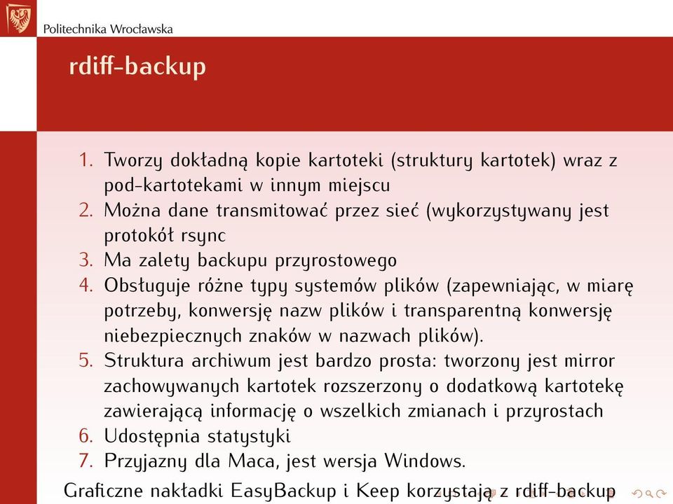 Obsługuje różne typy systemów plików (zapewniając, w miarę potrzeby, konwersję nazw plików i transparentną konwersję niebezpiecznych znaków w nazwach plików). 5.