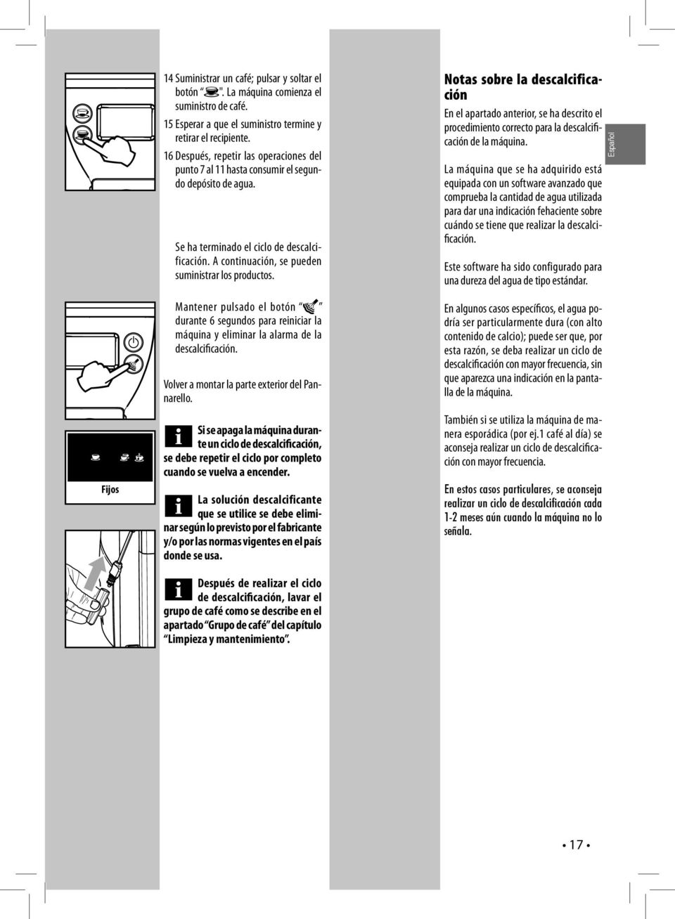 Notas sobre la descalcificación En el apartado anterior, se ha descrito el procedimiento correcto para la descalcificación de la máquina.