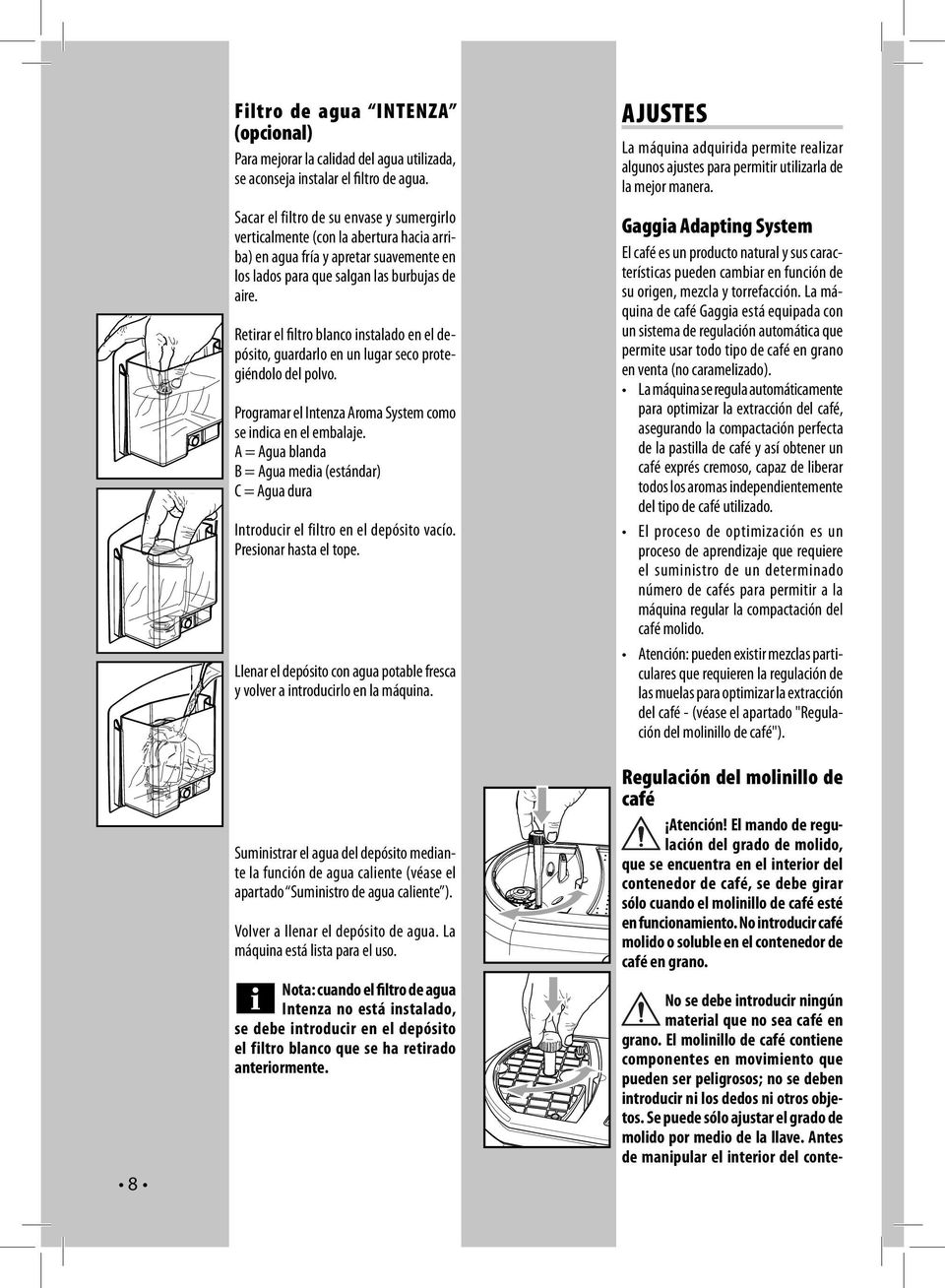 Retirar el filtro blanco instalado en el depósito, guardarlo en un lugar seco protegiéndolo del polvo. Programar el Intenza Aroma System como se indica en el embalaje.