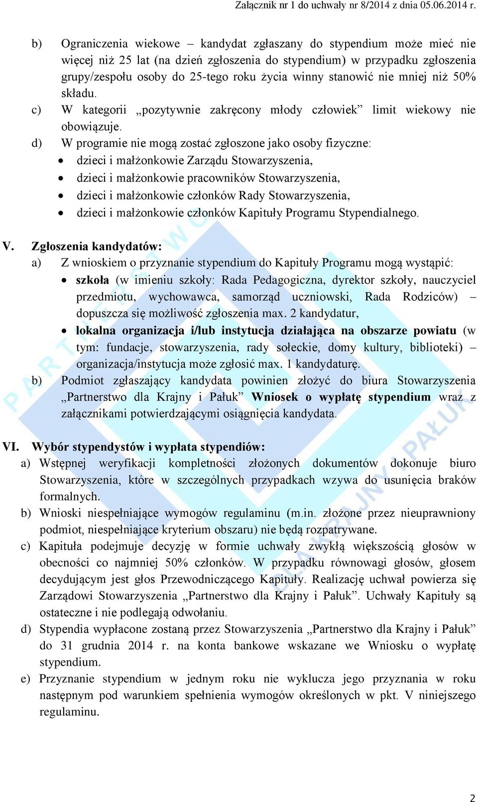 d) W programie nie mogą zostać zgłoszone jako osoby fizyczne: dzieci i małżonkowie Zarządu Stowarzyszenia, dzieci i małżonkowie pracowników Stowarzyszenia, dzieci i małżonkowie członków Rady