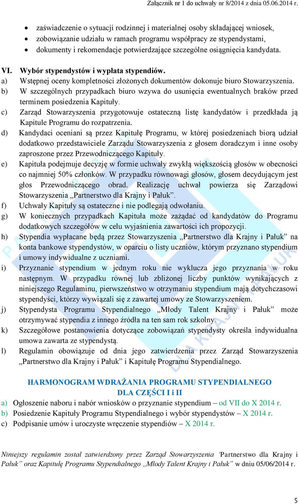 b) W szczególnych przypadkach biuro wzywa do usunięcia ewentualnych braków przed terminem posiedzenia Kapituły.