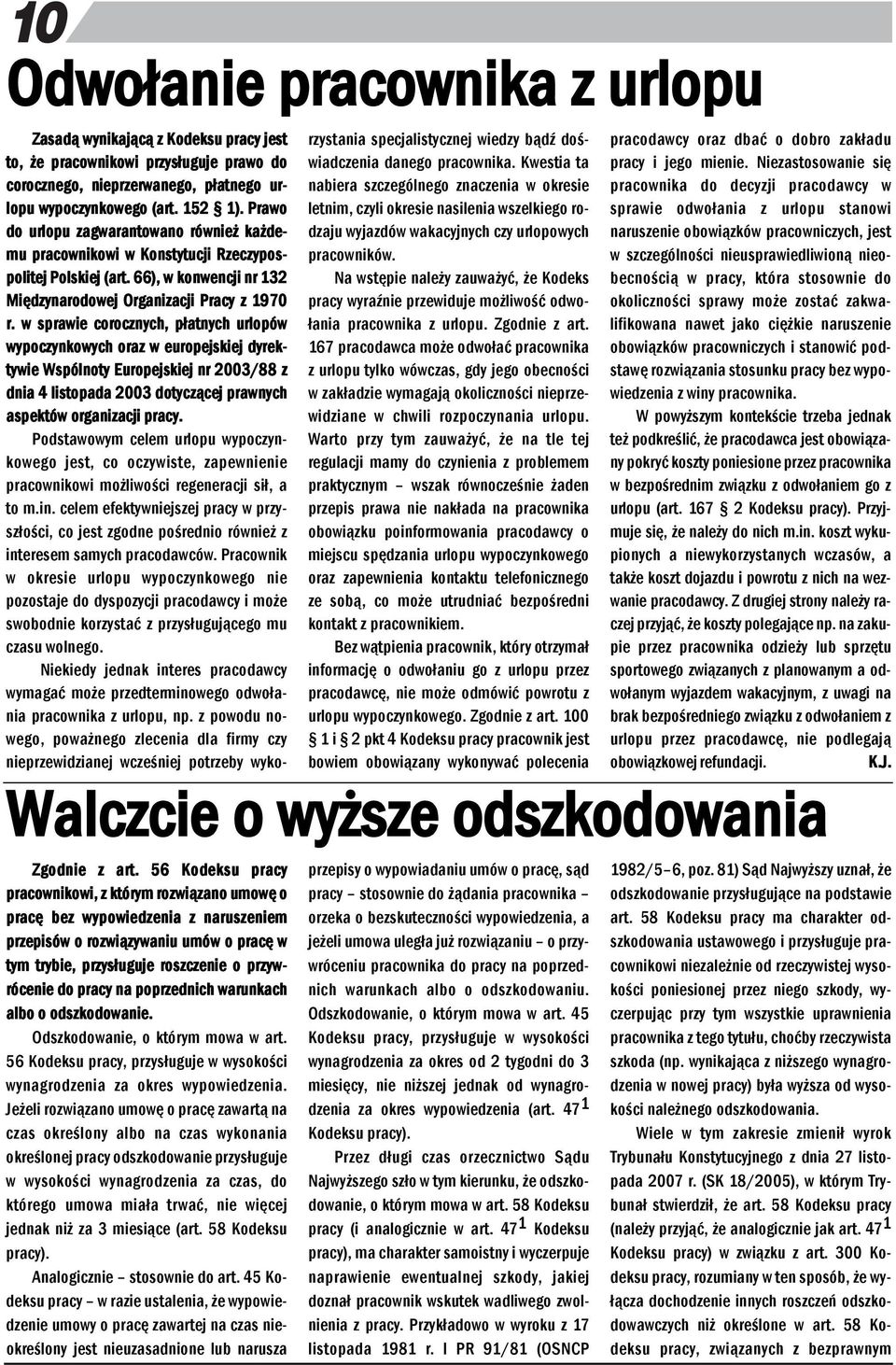 w sprawie coroczych, płatych urlopów wypoczykowych oraz w europejskiej dyrektywie Wspóloty Europejskiej r 2003/88 z dia 4 listopada 2003 dotyczącej prawych aspektów orgaizacji pracy.