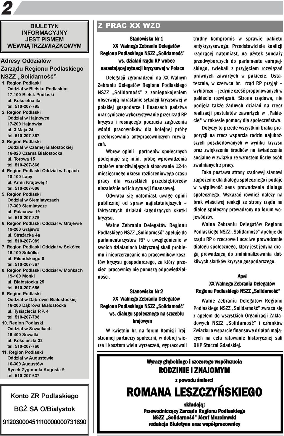 Torowa 15 tel. 510-207-866 4. Regio Podlaski Oddział w Łapach 18-100 Łapy ul. Armii Krajowej 1 tel. 510-207-606 5. Regio Podlaski Oddział w Siemiatyczach 17-300 Siemiatycze ul. Pałacowa 19 tel.
