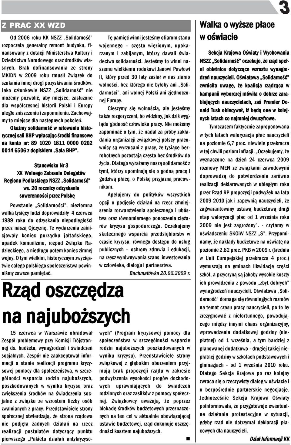 Jako człokowie NSZZ Solidarość ie możemy pozwolić, aby miejsce, zasłużoe dla współczesej historii Polski i Europy uległo ziszczeiu i zapomieiu. Zachowajmy to miejsce dla astępych pokoleń.