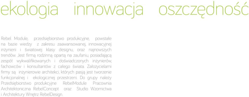 Jest firmą rodzinną opartą na zaufaniu, posiadającą zespół wykwalifikowanych i doświadczonych inżynierów, fachowców i konsultantów z całego świata.