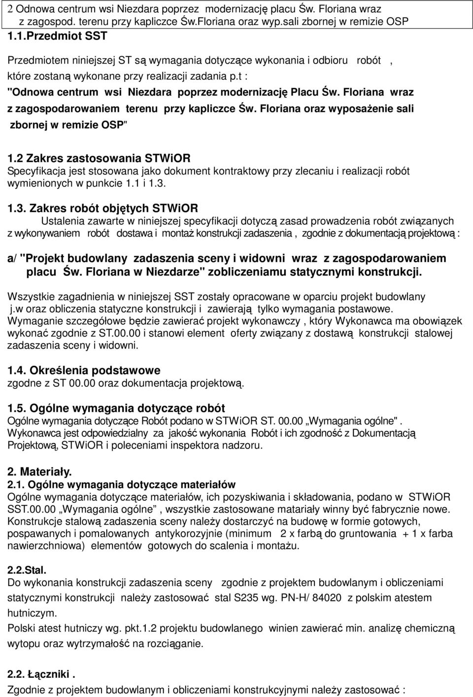 t : "Odnowa centrum wsi Niezdara poprzez modernizację Placu Św. Floriana wraz z zagospodarowaniem terenu przy kapliczce Św. Floriana oraz wyposaŝenie sali zbornej w remizie OSP" 1.