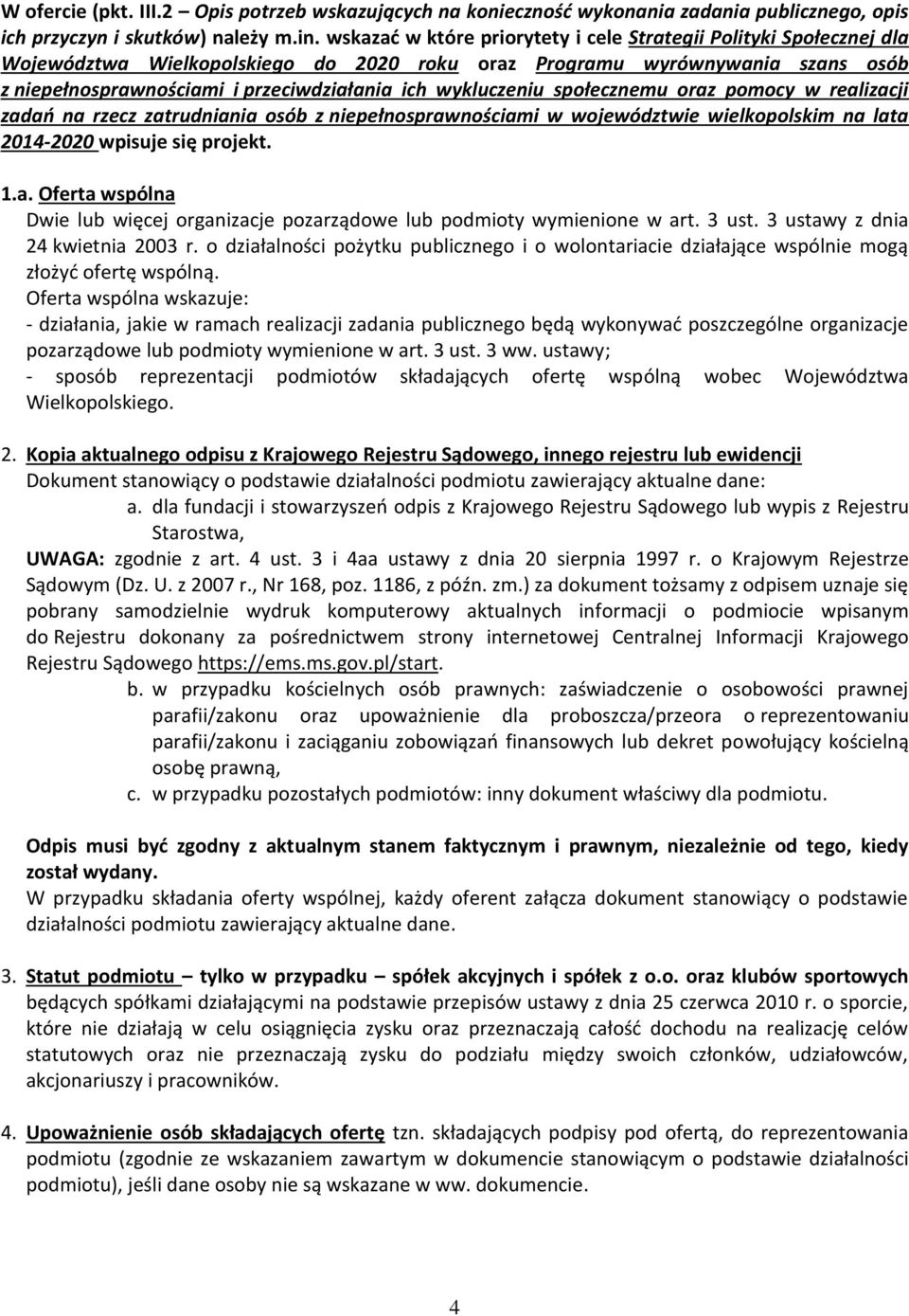 wykluczeniu społecznemu oraz pomocy w realizacji zadań na rzecz zatrudniania osób z niepełnosprawnościami w województwie wielkopolskim na lata 2014-2020 wpisuje się projekt. 1.a. Oferta wspólna Dwie lub więcej organizacje pozarządowe lub podmioty wymienione w art.