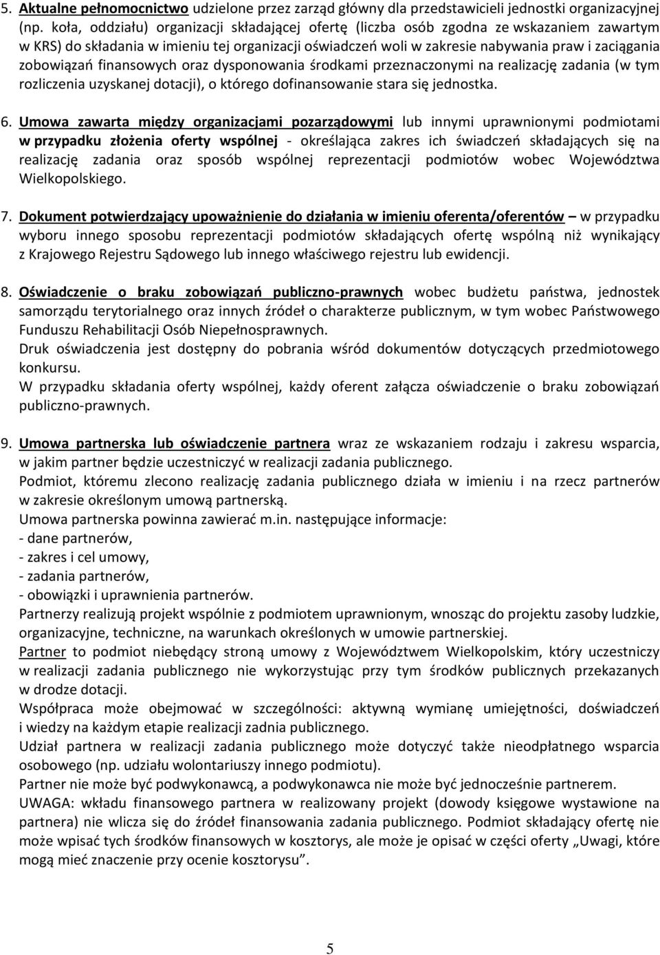 zobowiązań finansowych oraz dysponowania środkami przeznaczonymi na realizację zadania (w tym rozliczenia uzyskanej dotacji), o którego dofinansowanie stara się jednostka. 6.