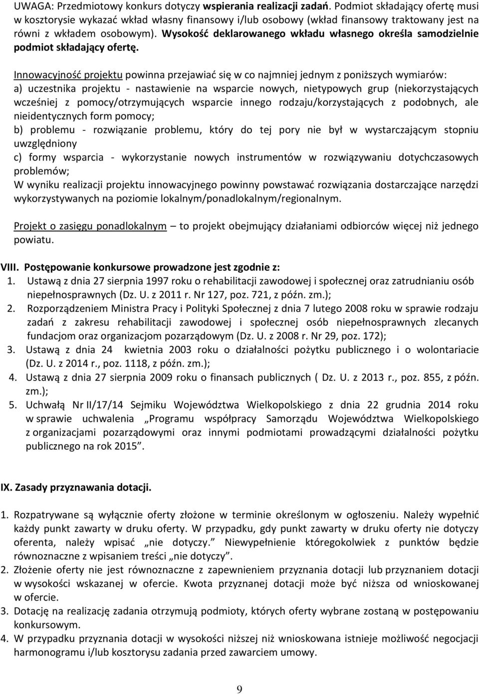 Wysokość deklarowanego wkładu własnego określa samodzielnie podmiot składający ofertę.