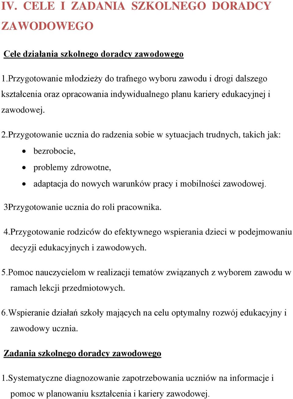 Przygotowanie ucznia do radzenia sobie w sytuacjach trudnych, takich jak: bezrobocie, problemy zdrowotne, adaptacja do nowych warunków pracy i mobilności zawodowej.