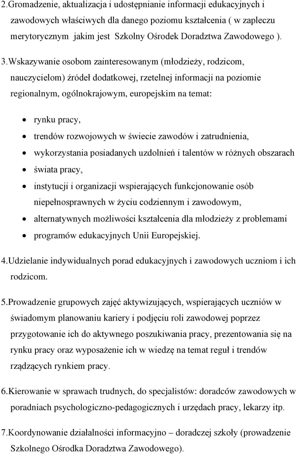 rozwojowych w świecie zawodów i zatrudnienia, wykorzystania posiadanych uzdolnień i talentów w różnych obszarach świata pracy, instytucji i organizacji wspierających funkcjonowanie osób