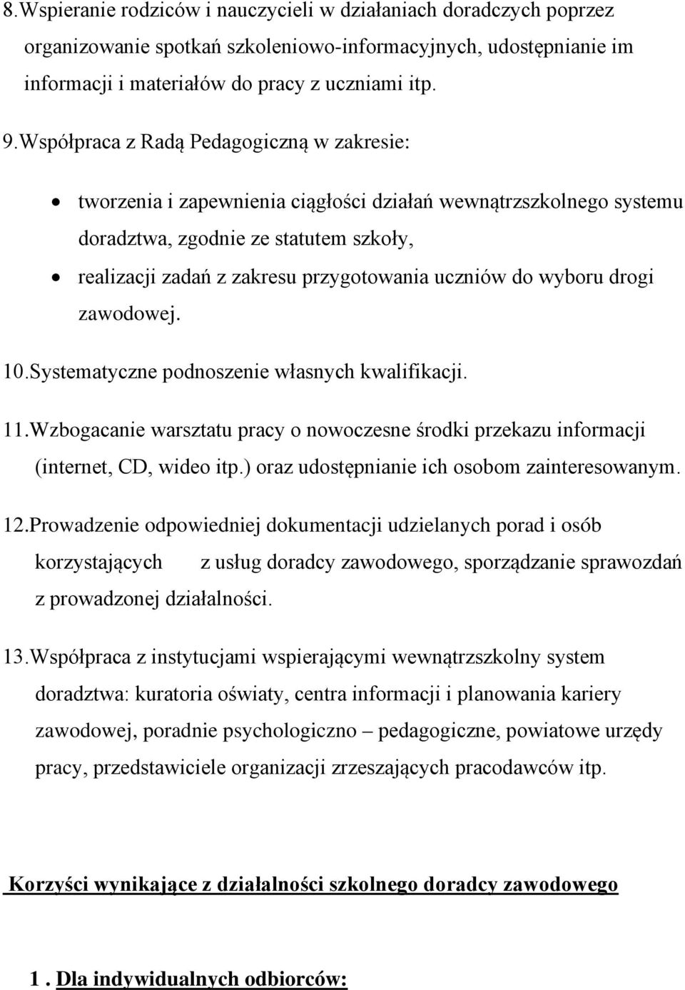 do wyboru drogi zawodowej. 10.Systematyczne podnoszenie własnych kwalifikacji. 11.Wzbogacanie warsztatu pracy o nowoczesne środki przekazu informacji (internet, CD, wideo itp.