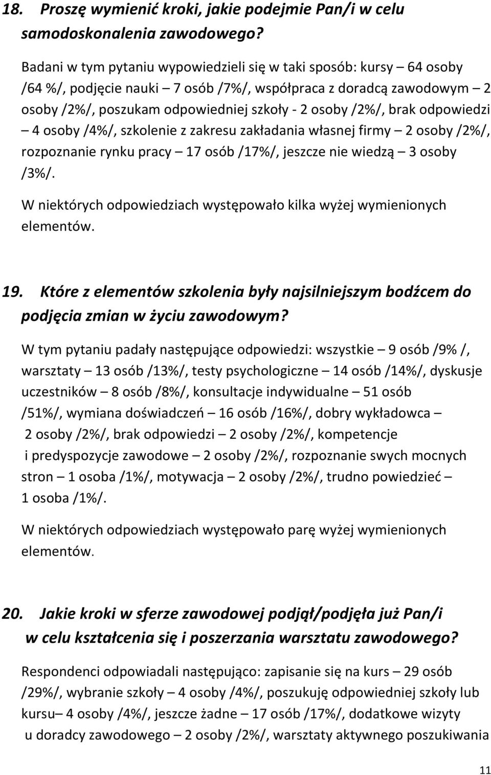 odpowiedzi 4 osoby /4%/, szkolenie z zakresu zakładania własnej firmy 2 osoby /2%/, rozpoznanie rynku pracy 17 osób /17%/, jeszcze nie wiedzą 3 osoby /3%/.