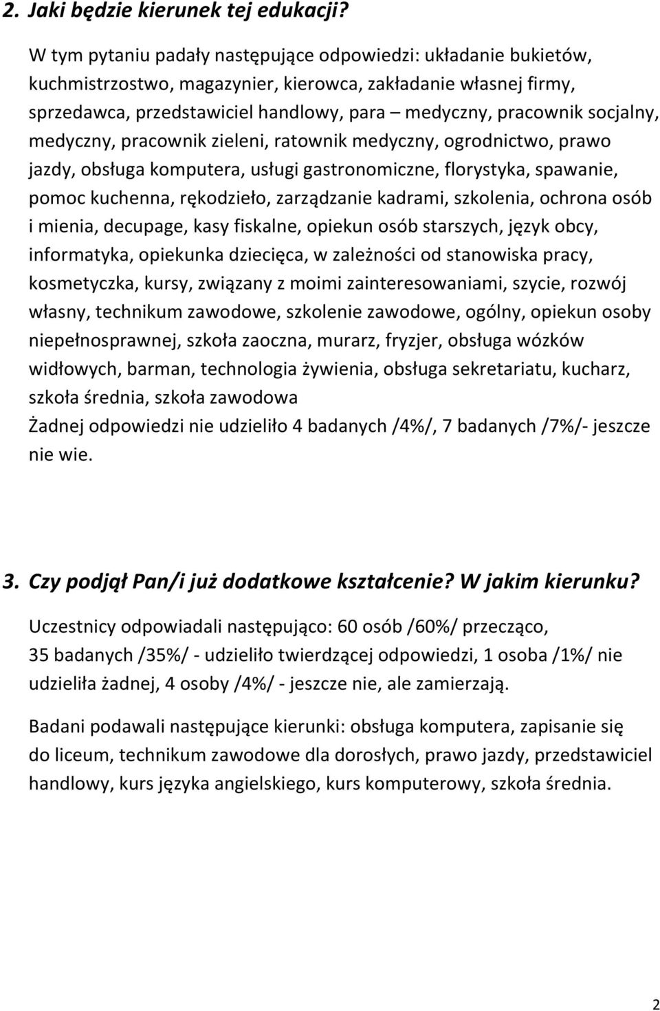 socjalny, medyczny, pracownik zieleni, ratownik medyczny, ogrodnictwo, prawo jazdy, obsługa komputera, usługi gastronomiczne, florystyka, spawanie, pomoc kuchenna, rękodzieło, zarządzanie kadrami,