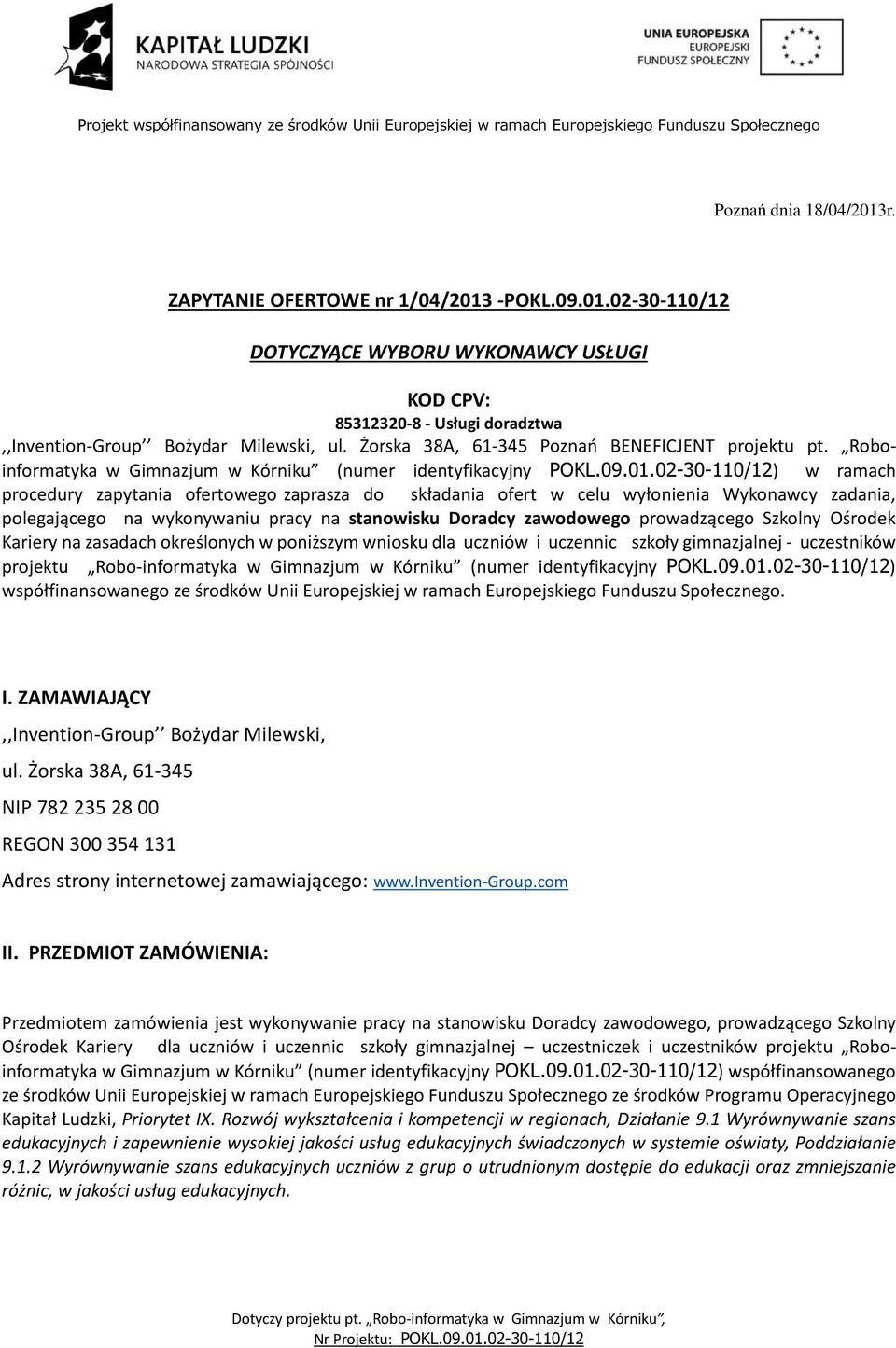 02-30-110/12) w ramach procedury zapytania ofertowego zaprasza do składania ofert w celu wyłonienia Wykonawcy zadania, polegającego na wykonywaniu pracy na stanowisku Doradcy zawodowego prowadzącego