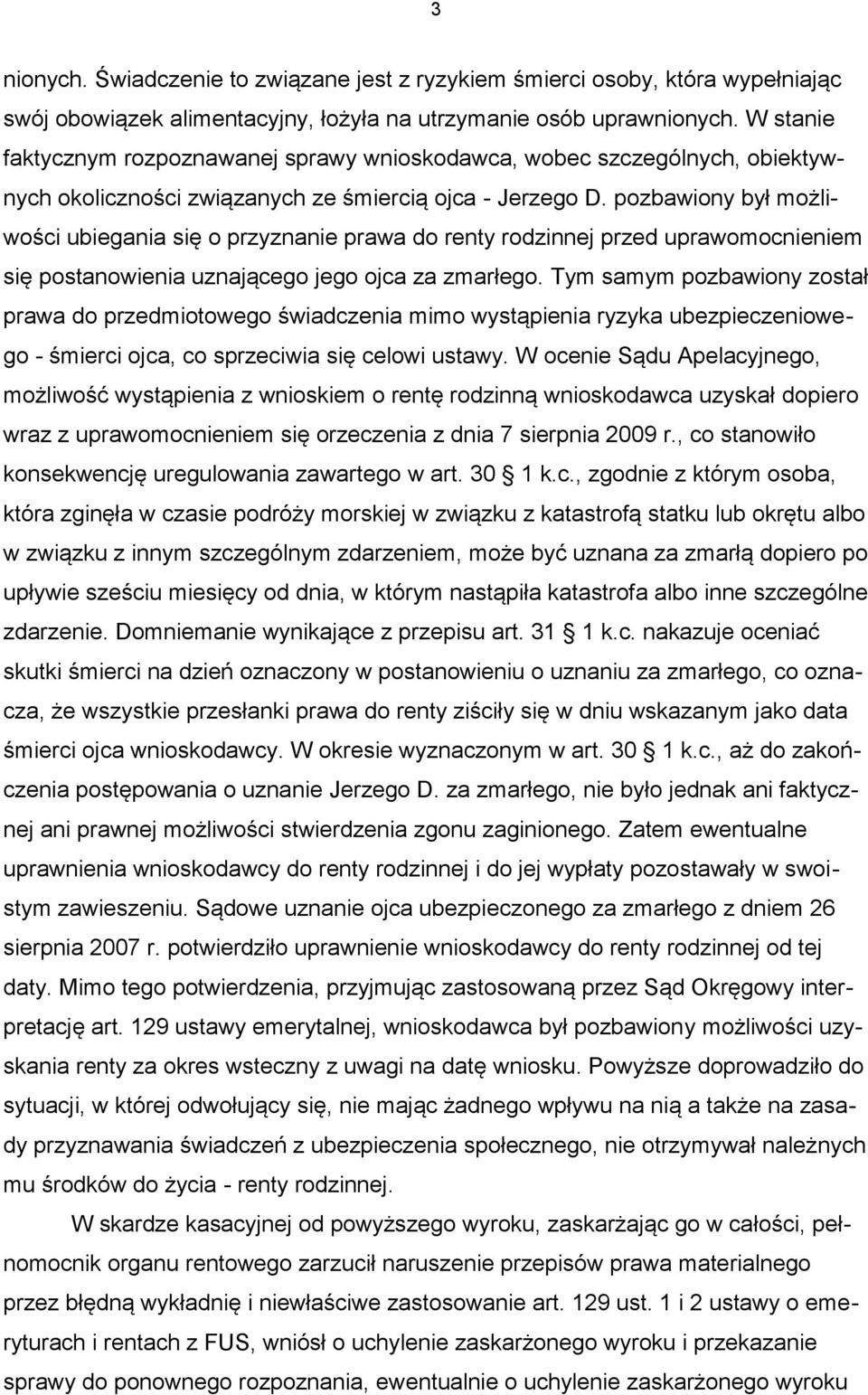 pozbawiony był możliwości ubiegania się o przyznanie prawa do renty rodzinnej przed uprawomocnieniem się postanowienia uznającego jego ojca za zmarłego.