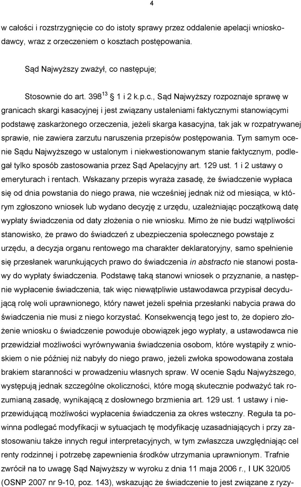 , Sąd Najwyższy rozpoznaje sprawę w granicach skargi kasacyjnej i jest związany ustaleniami faktycznymi stanowiącymi podstawę zaskarżonego orzeczenia, jeżeli skarga kasacyjna, tak jak w rozpatrywanej