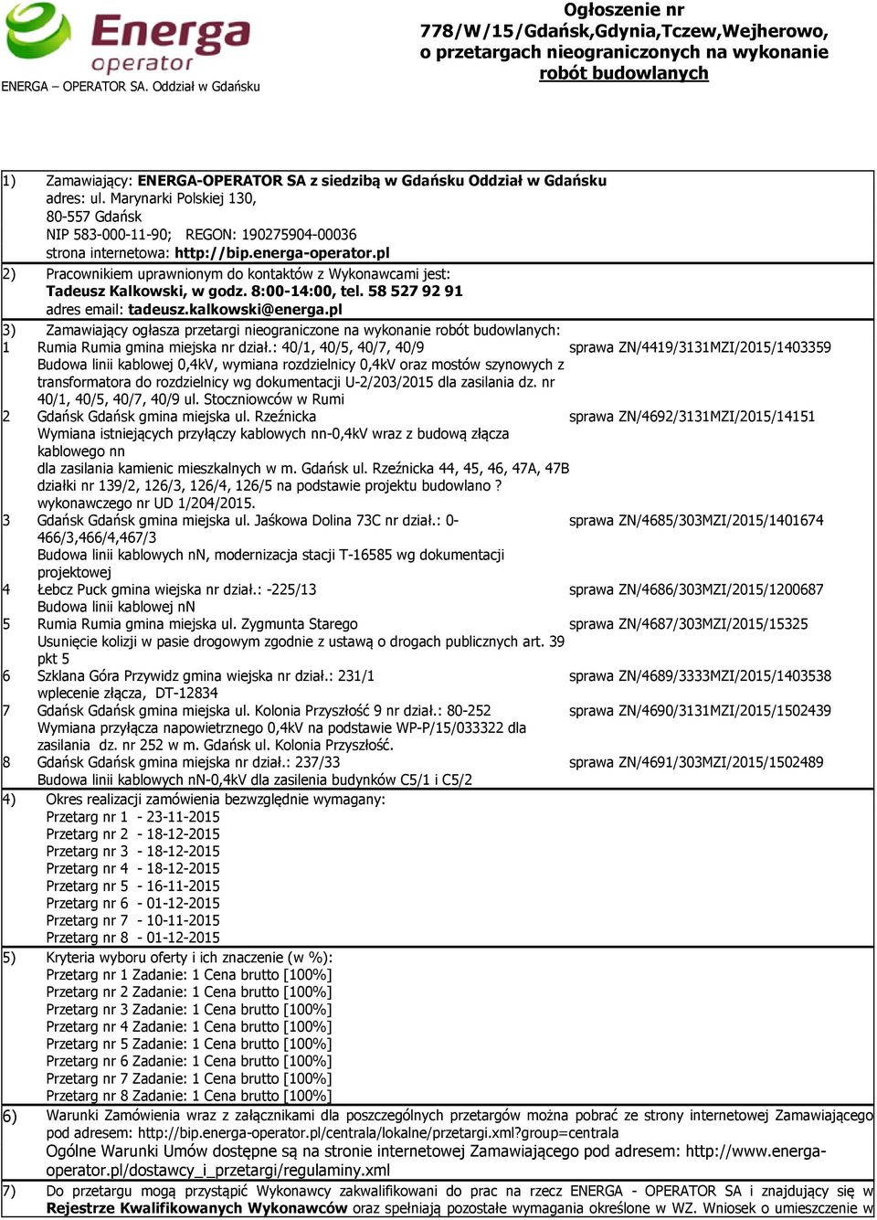 Gdańsku adres: ul. Marynarki Polskiej 130, 80-557 Gdańsk NIP 583-000-11-90; REGON: 190275904-00036 strona internetowa: http://bip.energa-operator.