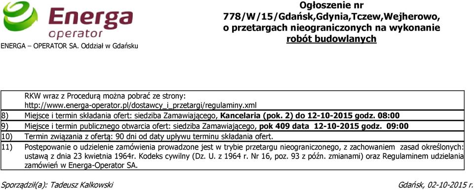 energa-operator.pl/dostawcy_i_przetargi/regulaminy.xml 8) Miejsce i termin składania ofert: siedziba Zamawiającego, Kancelaria (pok. 2) do 12-10-2015 godz.
