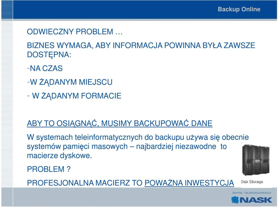 systemach teleinformatycznych do backupu uŝywa się obecnie systemów pamięci masowych