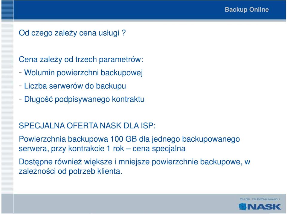 - Długość podpisywanego kontraktu SPECJALNA OFERTA NASK DLA ISP: Powierzchnia backupowa 100 GB