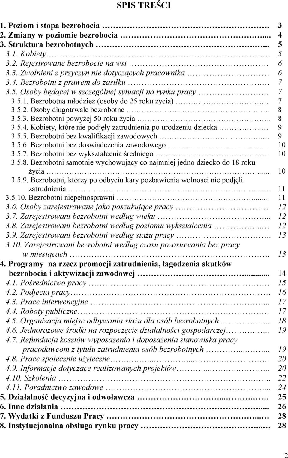 . 8 3.5.4. Kobiety, które nie podjęły zatrudnienia po urodzeniu dziecka.. 9 3.5.5. Bezrobotni bez kwalifikacji zawodowych.. 9 3.5.6. Bezrobotni bez doświadczenia zawodowego. 10 3.5.7.