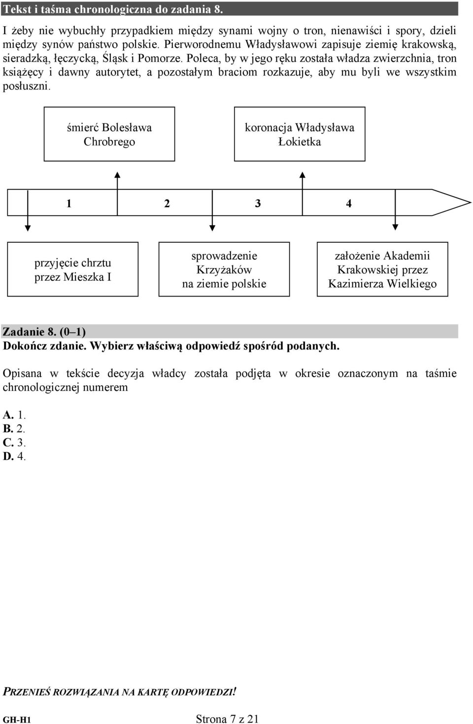 Poleca, by w jego ręku została władza zwierzchnia, tron książęcy i dawny autorytet, a pozostałym braciom rozkazuje, aby mu byli we wszystkim posłuszni.