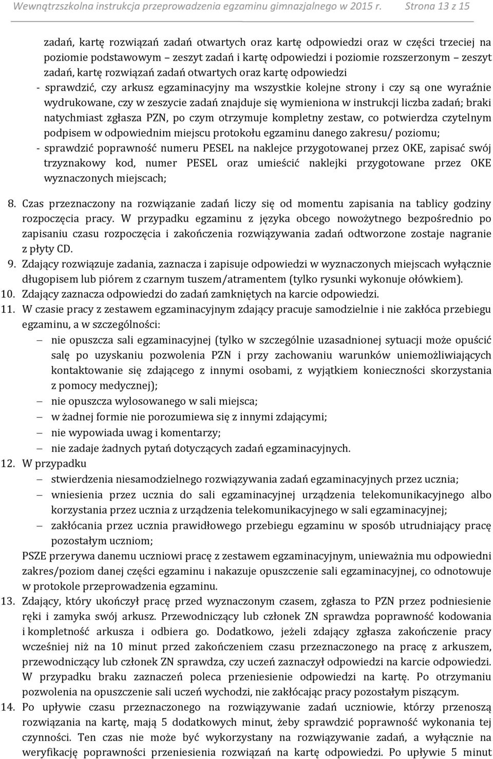 rozwiązań zadań otwartych oraz kartę odpowiedzi - sprawdzić, czy arkusz egzaminacyjny ma wszystkie kolejne strony i czy są one wyraźnie wydrukowane, czy w zeszycie zadań znajduje się wymieniona w