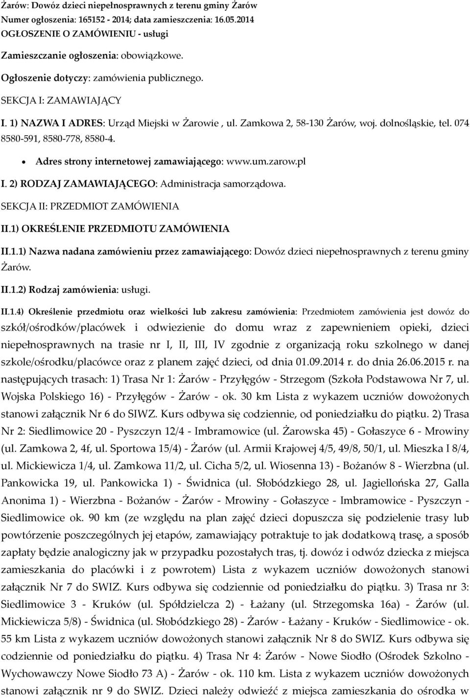 Adres strony internetowej zamawiającego: www.um.zarow.pl I. 2) RODZAJ ZAMAWIAJĄCEGO: Administracja samorządowa. SEKCJA II: PRZEDMIOT ZAMÓWIENIA II.1)