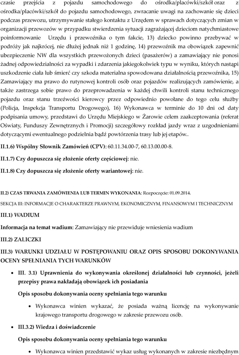 fakcie, 13) dziecko powinno przebywać w podróży jak najkrócej, nie dłużej jednak niż 1 godzinę, 14) przewoźnik ma obowiązek zapewnić ubezpieczenie NW dla wszystkich przewożonych dzieci (pasażerów) a