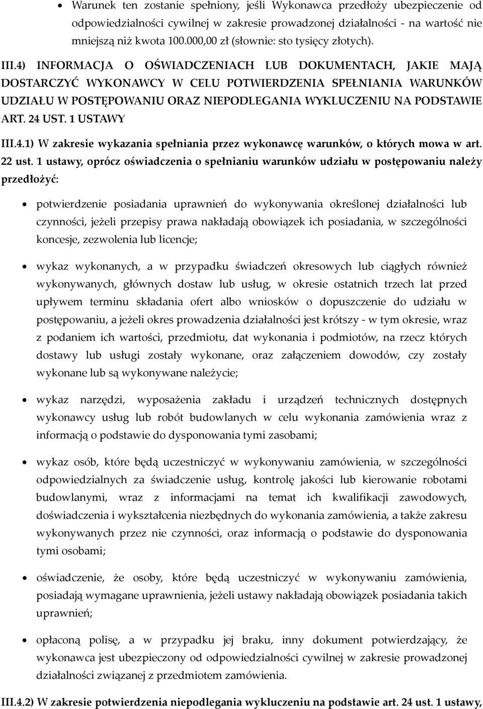 4) INFORMACJA O OŚWIADCZENIACH LUB DOKUMENTACH, JAKIE MAJĄ DOSTARCZYĆ WYKONAWCY W CELU POTWIERDZENIA SPEŁNIANIA WARUNKÓW UDZIAŁU W POSTĘPOWANIU ORAZ NIEPODLEGANIA WYKLUCZENIU NA PODSTAWIE ART. 24 UST.