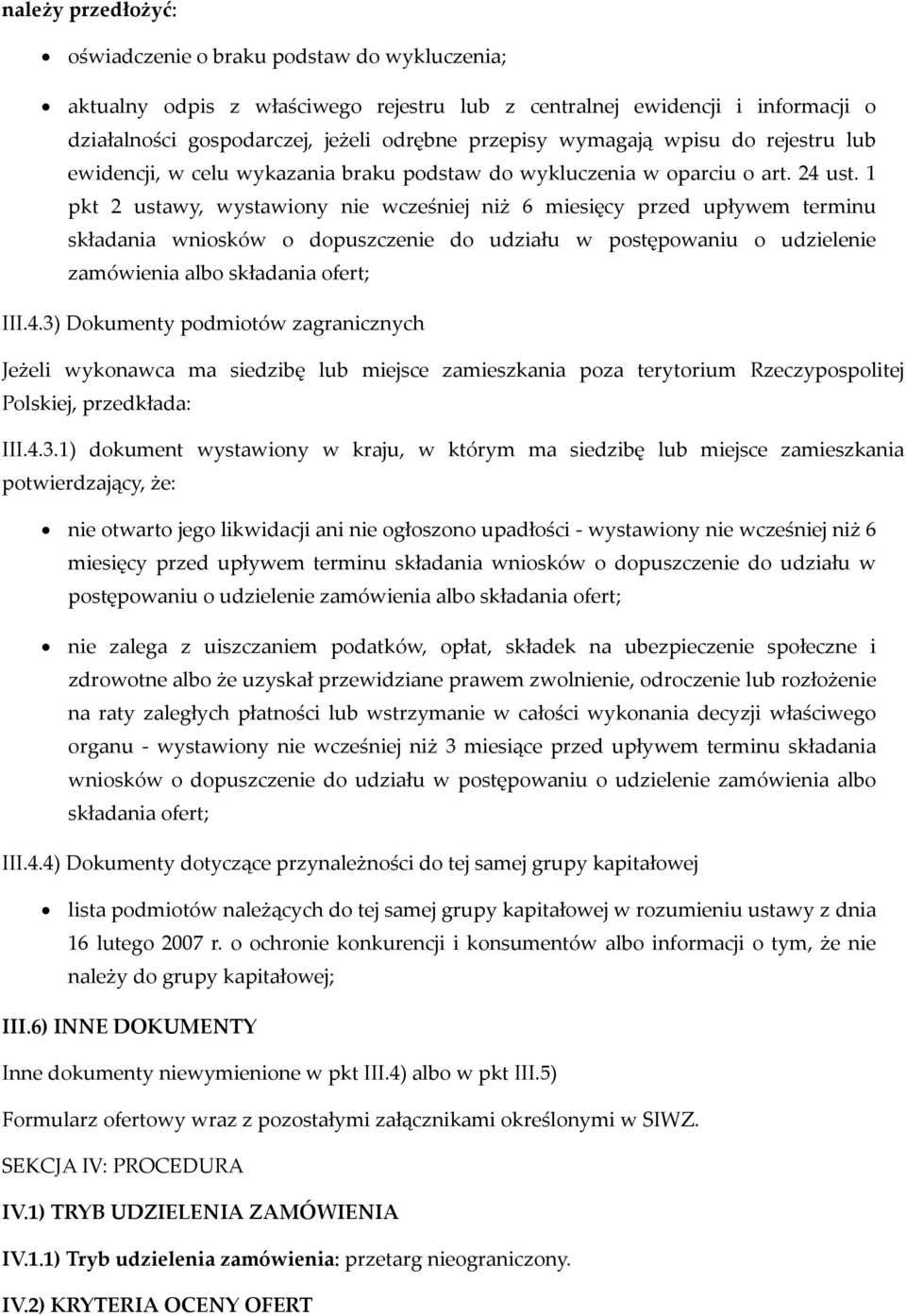 1 pkt 2 ustawy, wystawiony nie wcześniej niż 6 miesięcy przed upływem terminu składania wniosków o dopuszczenie do udziału w postępowaniu o udzielenie zamówienia albo składania ofert; III.4.