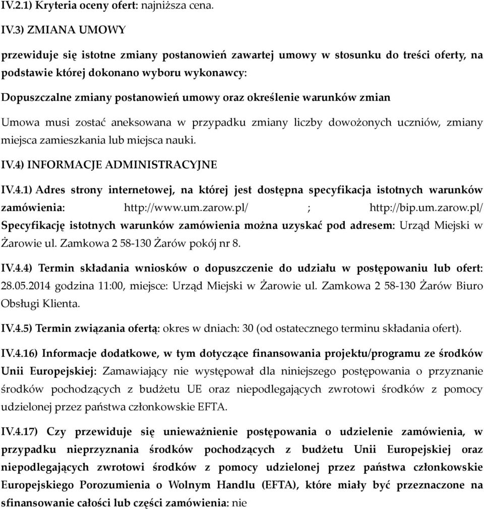 określenie warunków zmian Umowa musi zostać aneksowana w przypadku zmiany liczby dowożonych uczniów, zmiany miejsca zamieszkania lub miejsca nauki. IV.4)