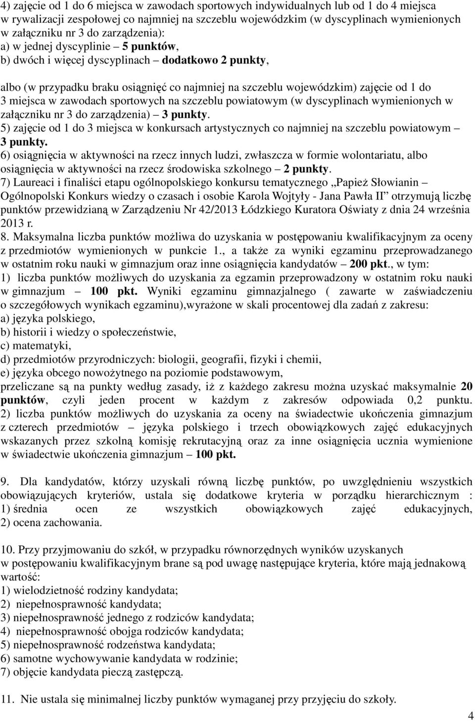 zawodach sportowych na szczeblu powiatowym (w dyscyplinach wymienionych w załączniku nr 3 do zarządzenia) 3 punkty.