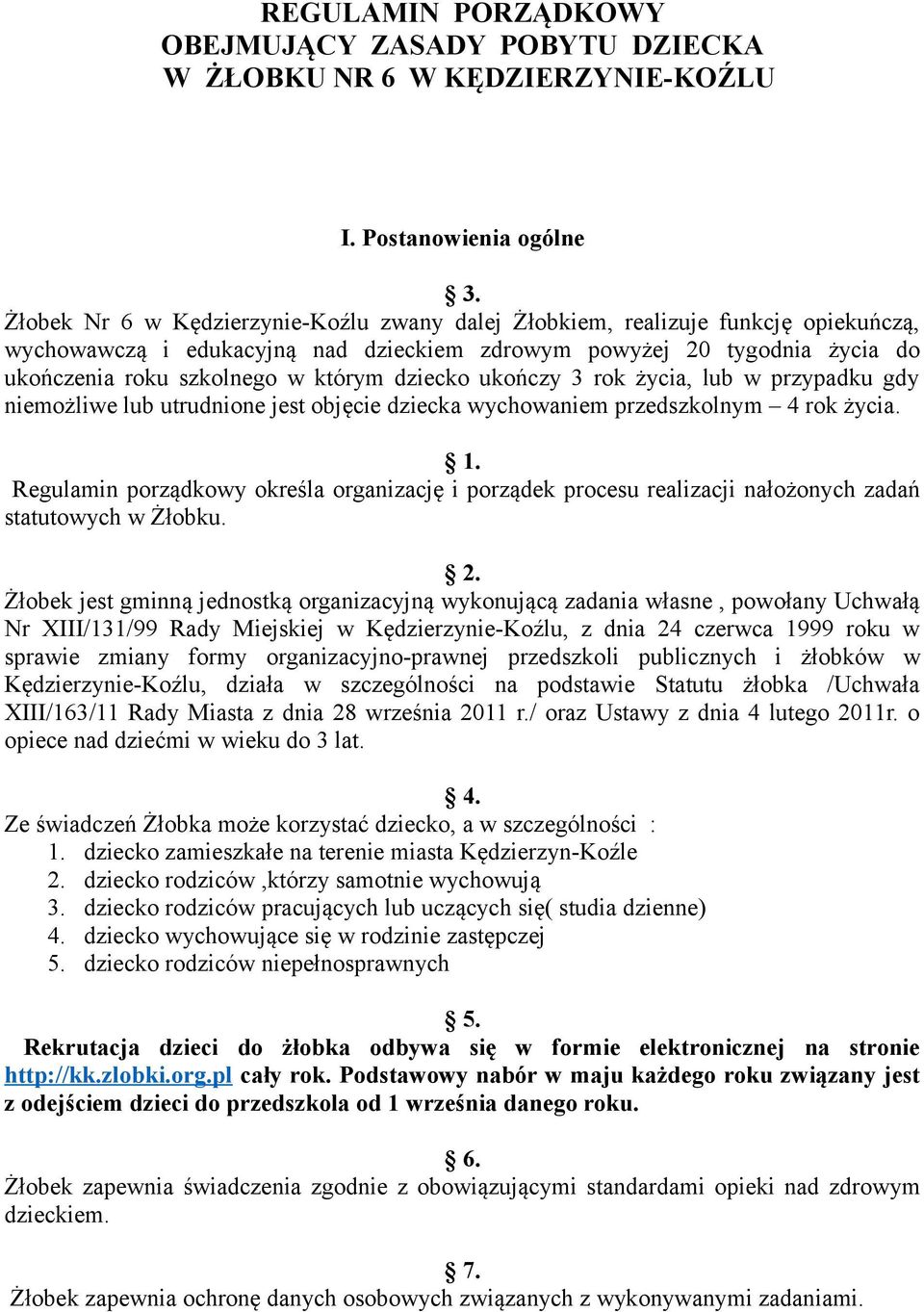 dziecko ukończy 3 rok życia, lub w przypadku gdy niemożliwe lub utrudnione jest objęcie dziecka wychowaniem przedszkolnym 4 rok życia. 1.