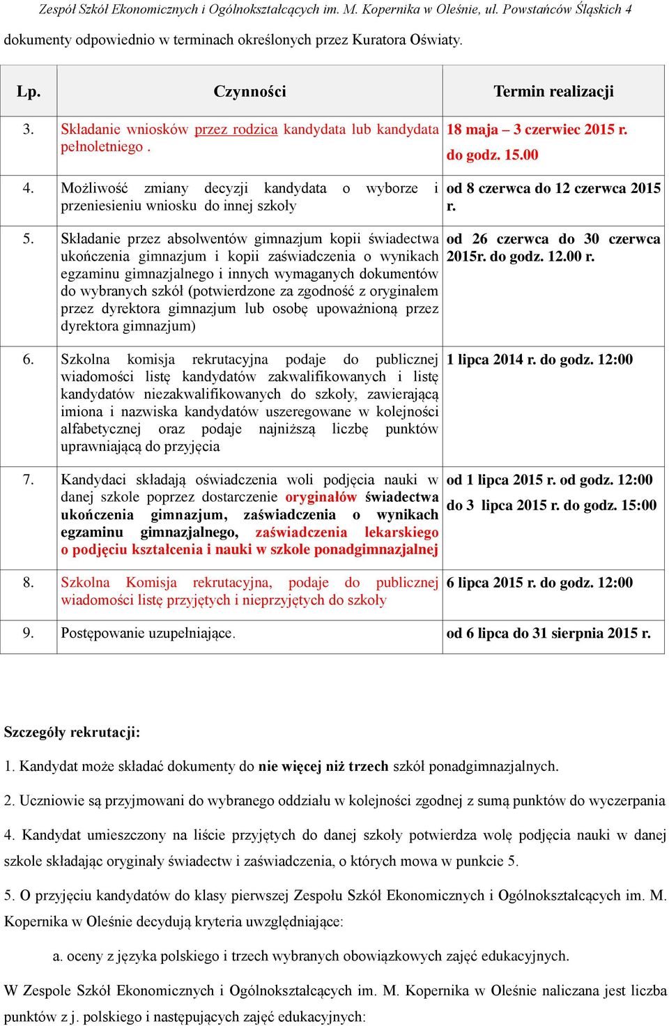 Składanie przez absolwentów gimnazjum kopii świadectwa ukończenia gimnazjum i kopii zaświadczenia o wynikach egzaminu gimnazjalnego i innych wymaganych dokumentów do wybranych szkół (potwierdzone za