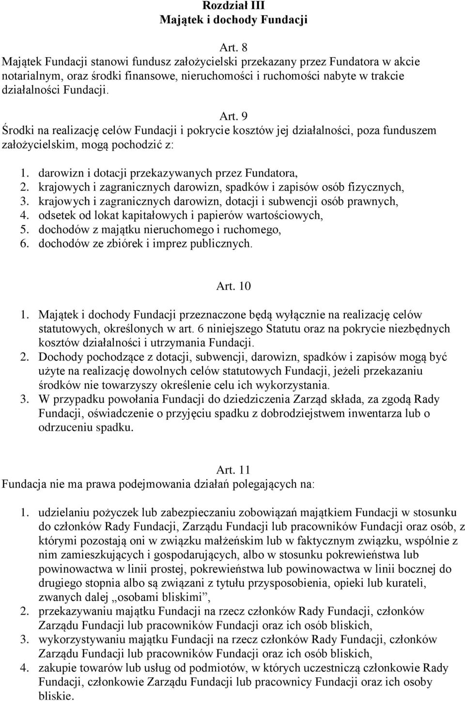 9 Środki na realizację celów Fundacji i pokrycie kosztów jej działalności, poza funduszem założycielskim, mogą pochodzić z: 1. darowizn i dotacji przekazywanych przez Fundatora, 2.