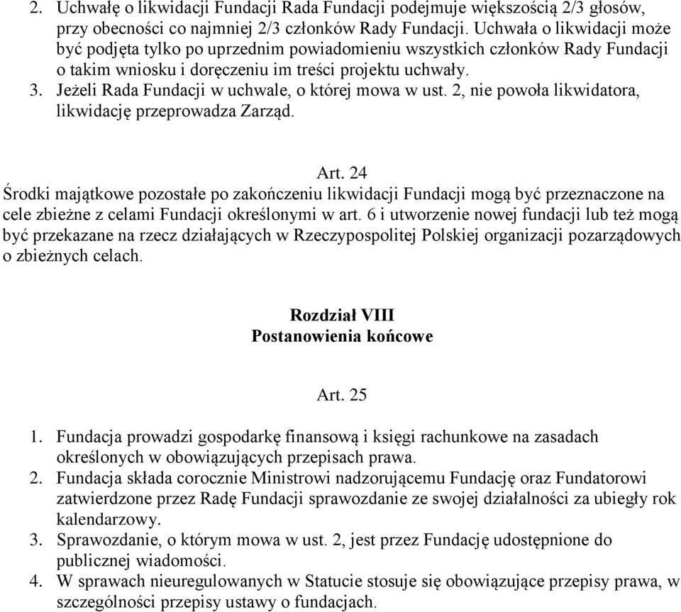 Jeżeli Rada Fundacji w uchwale, o której mowa w ust. 2, nie powoła likwidatora, likwidację przeprowadza Zarząd. Art.