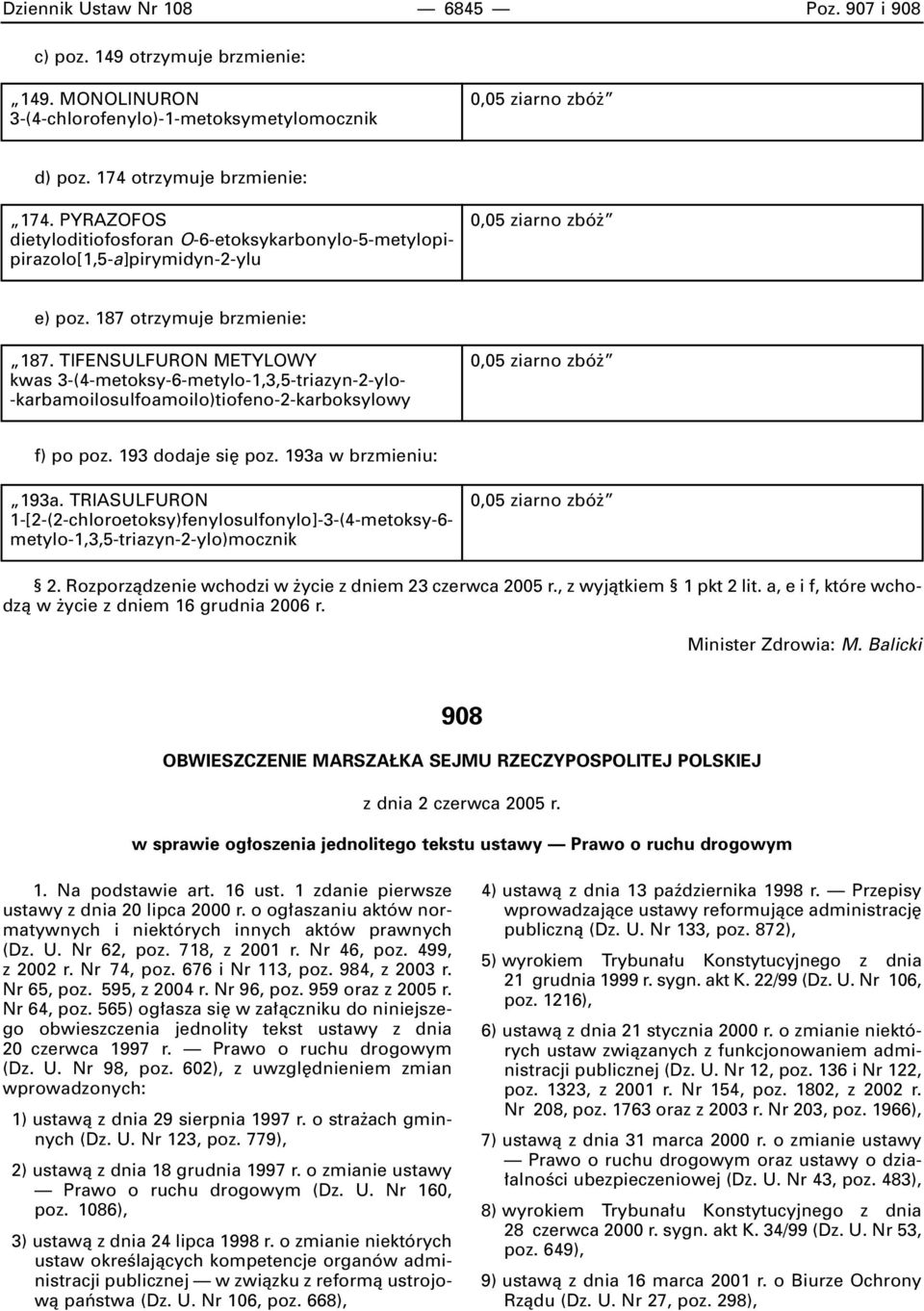 TIFENSULFURON METYLOWY kwas 3-(4-metoksy-6-metylo-1,3,5-triazyn-2-ylo- -karbamoilosulfoamoilo)tiofeno-2-karboksylowy 0,05 ziarno zbó f) po poz. 193 dodaje si poz. 193a w brzmieniu: 193a.