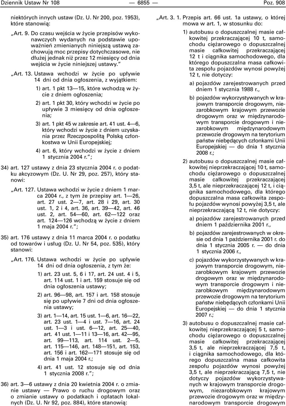 Do czasu wejêcia w ycie przepisów wykonawczych wydanych na podstawie upowa nieƒ zmienianych niniejszà ustawà zachowujà moc przepisy dotychczasowe, nie d u ej jednak ni przez 12 miesi cy od dnia