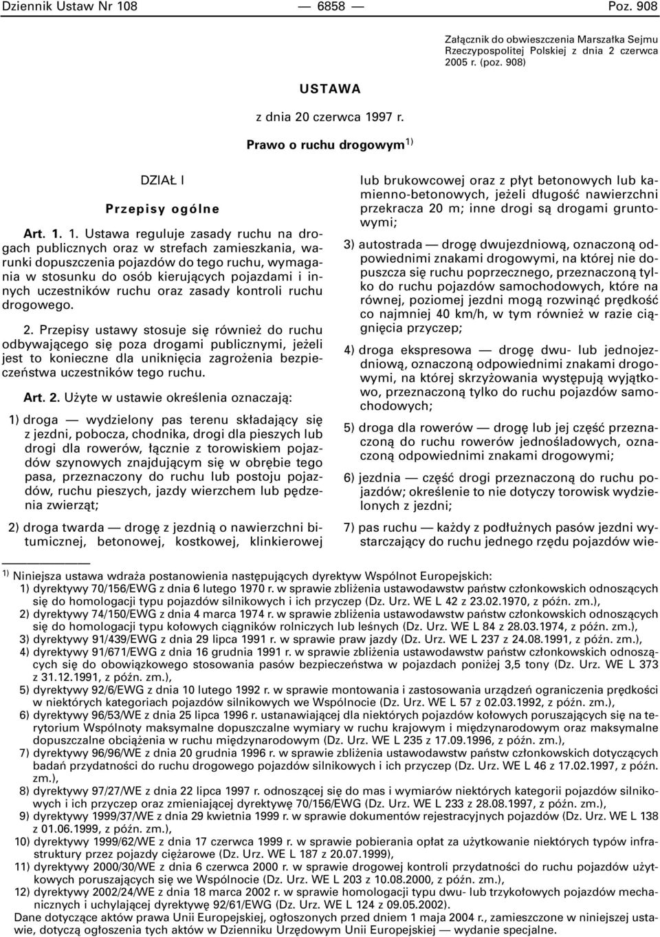 1. Ustawa reguluje zasady ruchu na drogach publicznych oraz w strefach zamieszkania, warunki dopuszczenia pojazdów do tego ruchu, wymagania w stosunku do osób kierujàcych pojazdami i innych