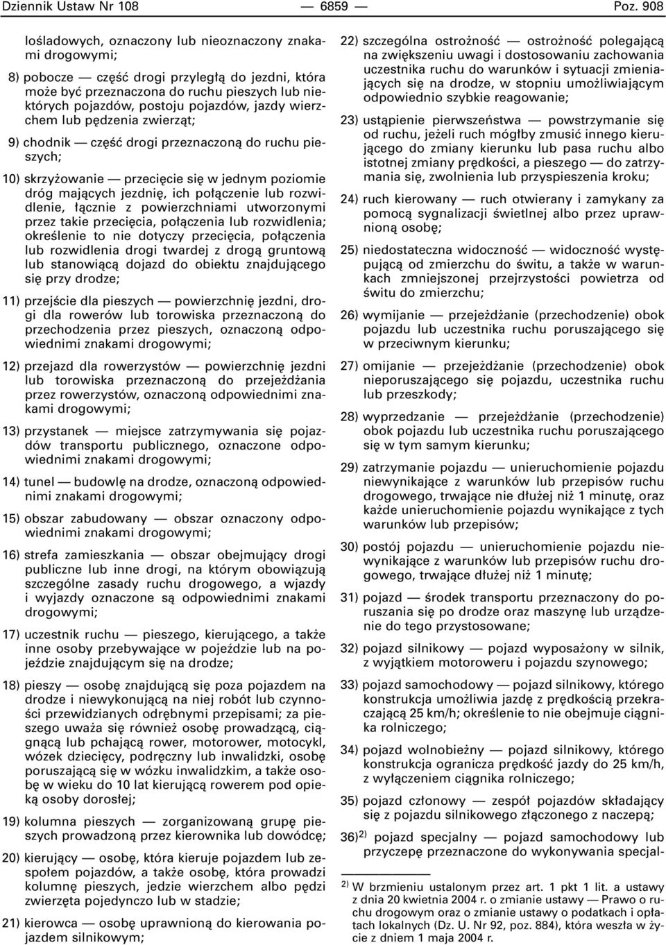jazdy wierzchem lub p dzenia zwierzàt; 9) chodnik cz Êç drogi przeznaczonà do ruchu pieszych; 10) skrzy owanie przeci cie si w jednym poziomie dróg majàcych jezdni, ich po àczenie lub rozwidlenie,